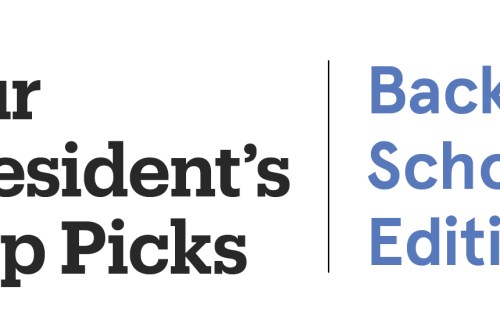 Our President's Top Picks, Back to School Edition
